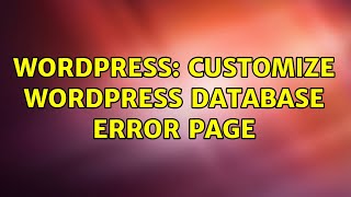 Wordpress: customize wordpress database error page (2 Solutions!!)