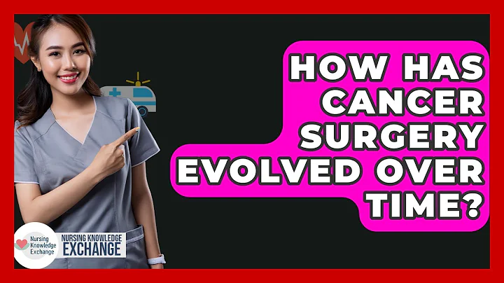 How Has Cancer Surgery Evolved Over Time? - Nursing Knowledge Exchange