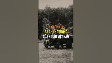 4 Cách xin ra chiến trường của người Việt Nam