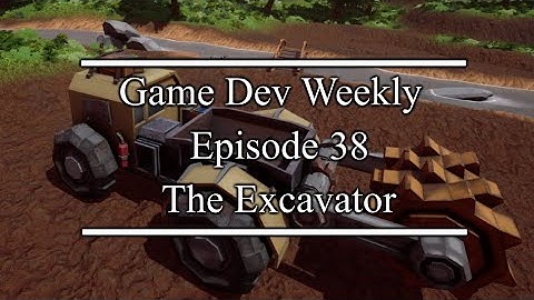 Game Dev Weekly || The Excavator