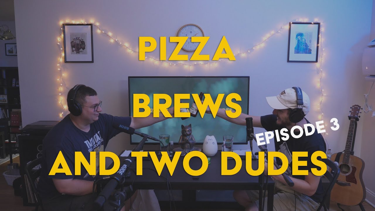 Pizza, Brews and Two Dudes - Episode 3
