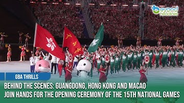 [GBA Thrills] Behind the Scenes: 3 Regions Join Hands for the Opening Ceremony of the National Games