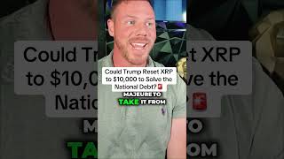 Could Trump Reset XRP to $10,000 to solve the National Debt? 🚨