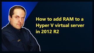 How to add RAM to a Hyper V virtual server in 2012 R2