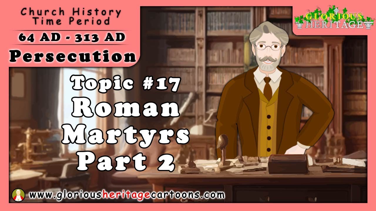 Catholic Church History Series - Topic 17  - Roman Martyrs Part 2