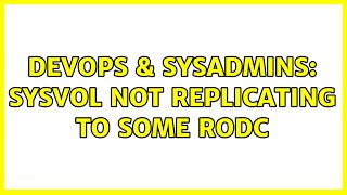 DevOps & SysAdmins: SYSVOL not replicating to some RODC Wealth