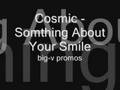 Cosmic - Somthing about your smile