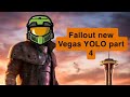 Fallout new Vegas YOLO part 4