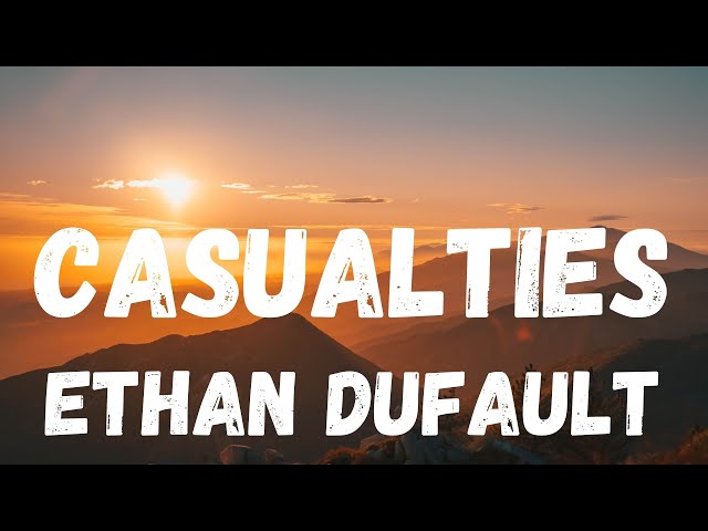 [lyrics] CASUALTIES – ETHAN DUFAULT class=