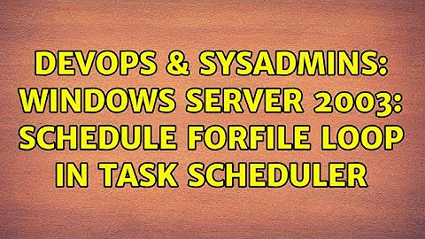 DevOps & SysAdmins: Windows Server 2003: Schedule FORFILE loop in TASK SCHEDULER