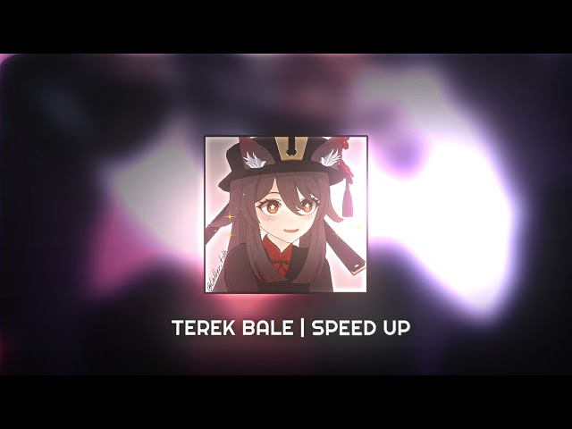 Terek Bale | Speed Up 🎧 class=