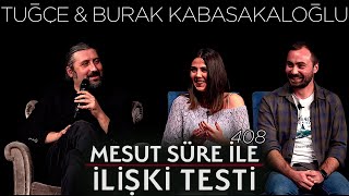 Mesut Süre İle İlişki Testi | Konuklar: Tuğçe & Burak Kabasakaloğlu