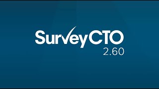SurveyCTO 2.60: New look meets smarter functionality