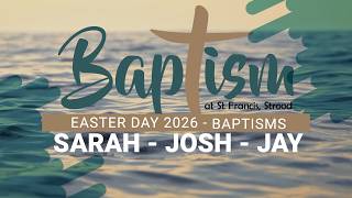 Easter Baptisms 2026 - Sarah, Josh and Jay