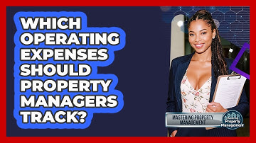 Which Operating Expenses Should Property Managers Track? - Mastering Property Management