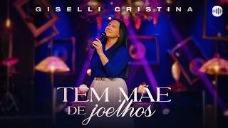 Giselli Cristina – Tem Mãe de Joelhos (Vídeo Oficial)