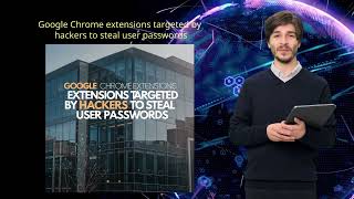 Google Chrome extensions targeted by hackers to steal user passw