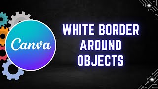 How to Add a White Border Around Objects in Canva - Step by Step