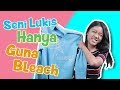 #LunaExplores: Jadi kreatif hanya gunakan Bleach!