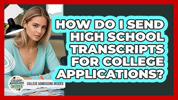 How Do I Send High School Transcripts For College Applications? - College Admissions Insider
