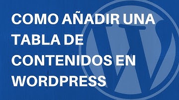 Tutorial WordPress: Como añadir una tabla de contenidos