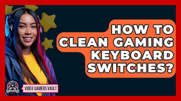 How To Clean Gaming Keyboard Switches? - Video Gamers Vault