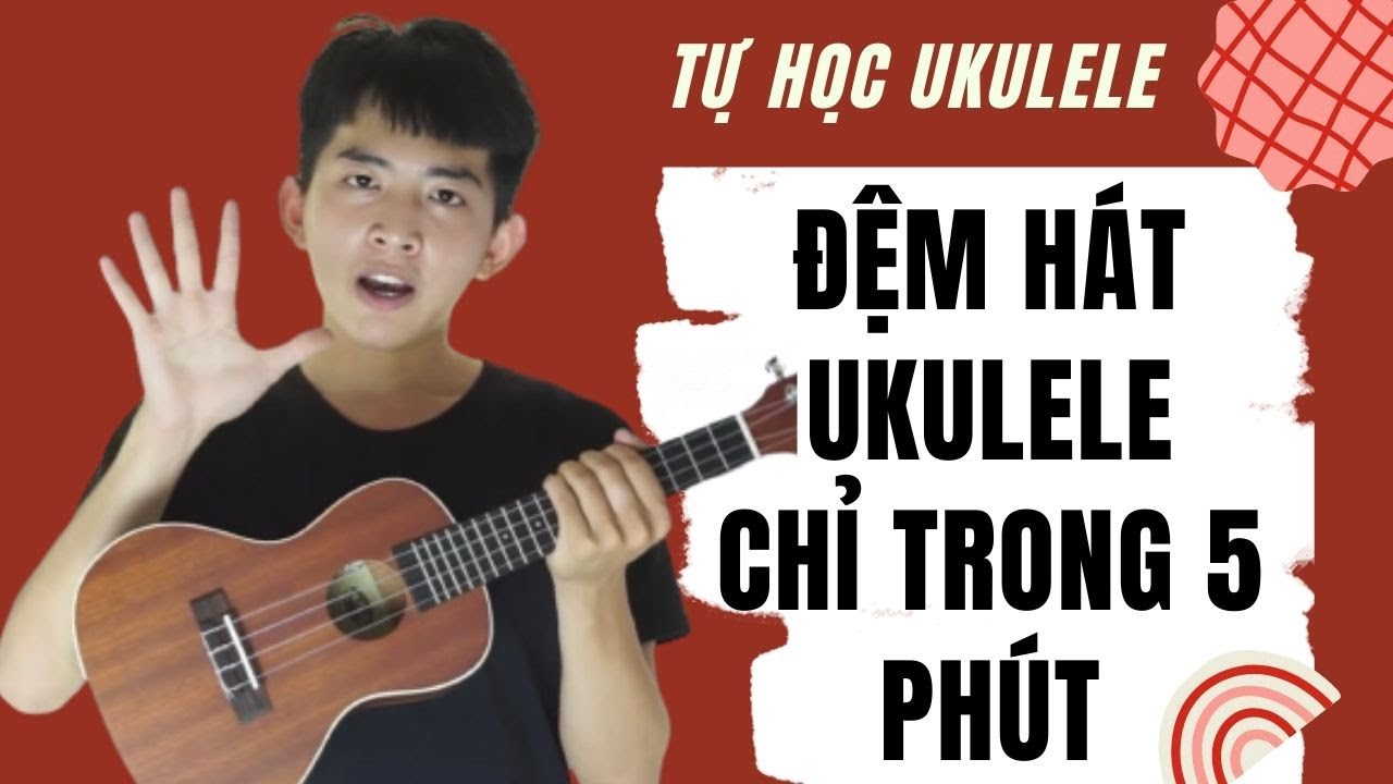Học ukulele ở đâu | TỰ HỌC UKUELE | Đệm Hát Chỉ Trong 5 Phút | Ai Củng Có Thể