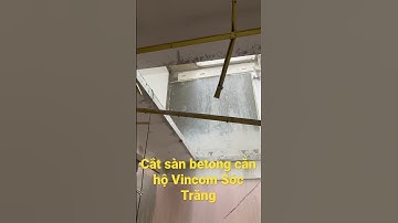 Dịch vụ thi công Cắt sàn bê tông, khoan rút lõi tại Sóc Trăng