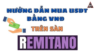 Hướng Dẫn Dùng VNĐ Mua USDT Trên Sàn Remitano Nhanh Chóng Đơn Giản Mới Nhất 2022