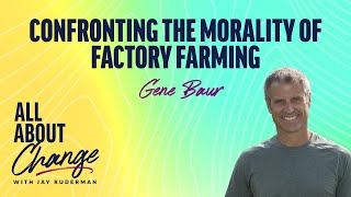 Gene Baur: Confronting the Morality of Factory Farming