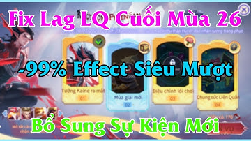 Fix Lag Liên Quân Cuối Mùa 26 Mới Nhất Giảm 99% Hiệu Ứng Giúp Máy Yếu Siêu Mượt, Bổ Sung Sự Kiện Mới