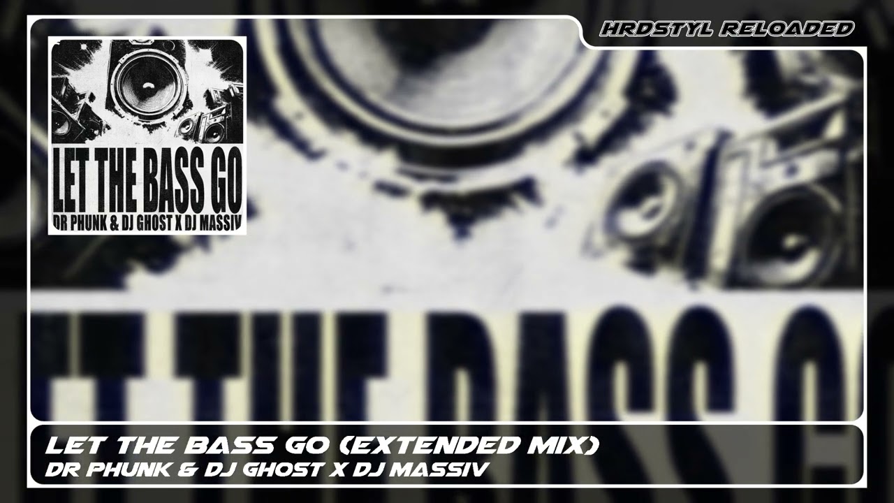 Dr Phunk & DJ Ghost x DJ Massiv – Let The Bass Go (Extended Mix)