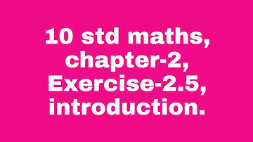 10 std maths, chapter -2, Exercise -2.5, introduction.