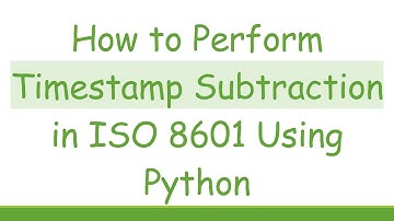 How to Perform Timestamp Subtraction in ISO 8601 Using Python