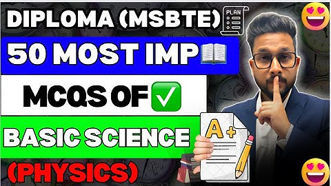 50 MOST IMPORTANT MCQS OF BASIC SCIENCE (PHYSICS) | MUST WATCH | DIPLOMA (MSBTE)
