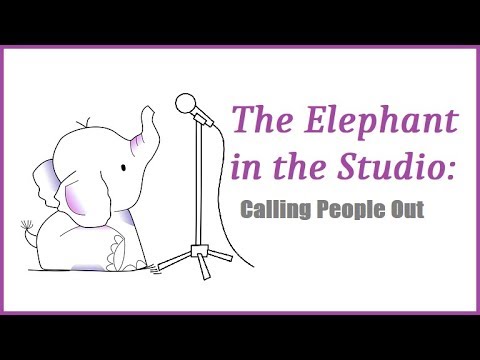 The Elephant in the Studio ~ Episode 4: Calling People Out