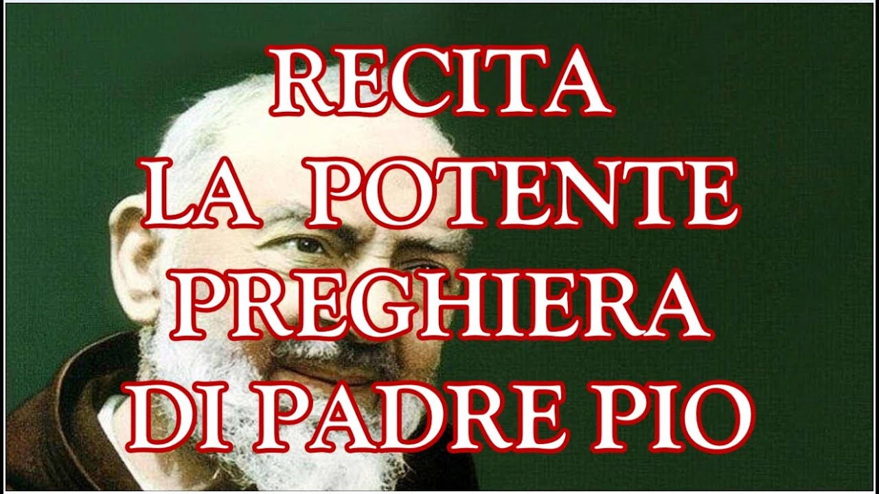 Padre Pio Preghiera Per Una Grazia Recita La Potente Preghiera Di Padre Pio Per Chiedere Una Grazia - YouTube