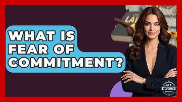 What Is Fear Of Commitment? - Get Divorce Answers