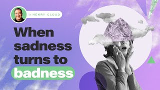 Don't Let Your Sadness Transform Into Bad Feelings About Yourself | Dr. Henry Cloud