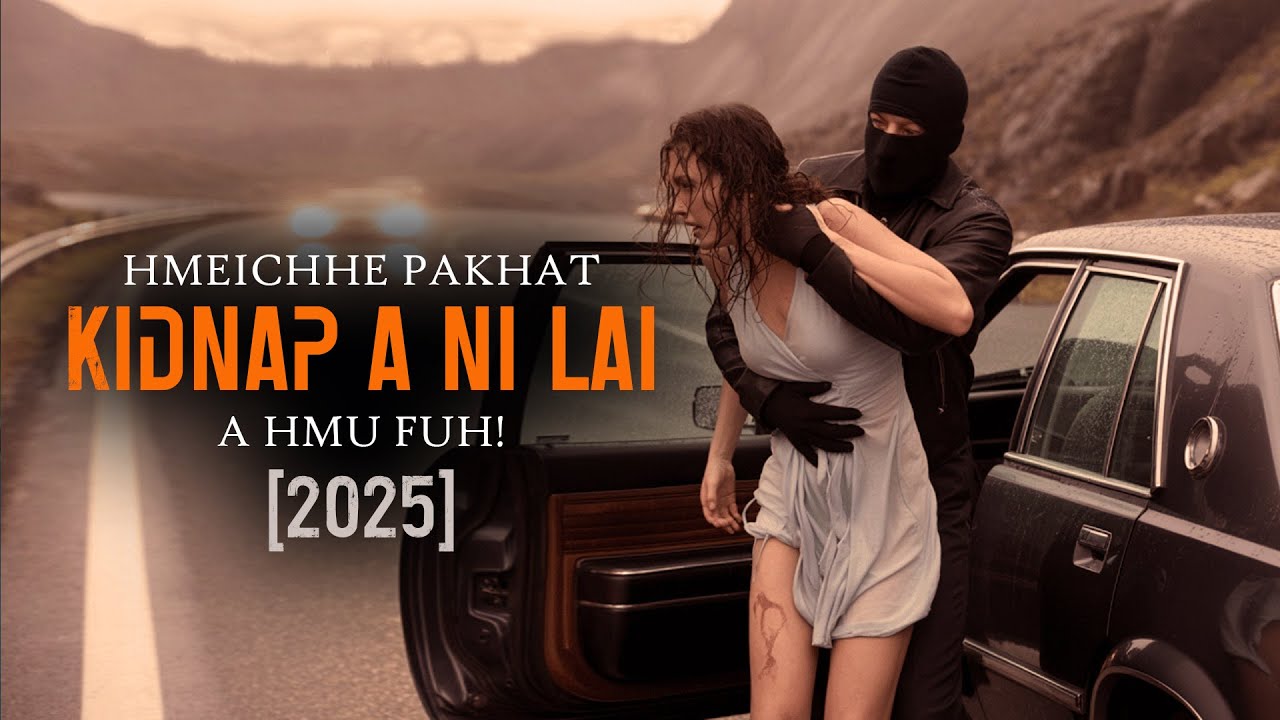 HMEICHHE PAKHAT KIDNAP A NI LAI A HMU FUH! [2025] [MOVIE RECAP MIZO]