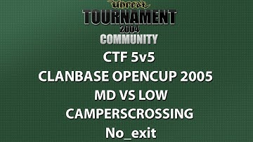 UT2004 CTF 5v5 - ClanBase OpenCup 2005 - MD vs LoW - CampersCrossing - No_exit