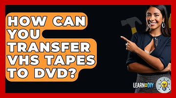 How Can You Transfer VHS Tapes To DVD? - LearnToDIY360.com