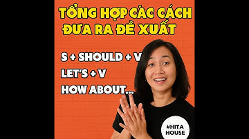 🧠 Clip 1 – Tổng hợp các cách đưa ra đề xuất : S + should + V; Let’s + V; How about ...#hitahouse