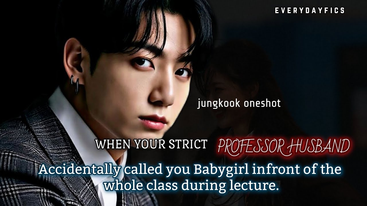When your strict professor husband accidently called you Babygirl infront of the whole class -