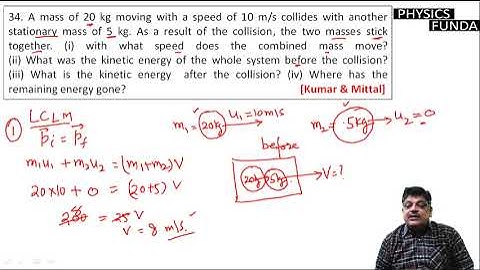 A mass of 20 kg moving with a speed of 10 m/s collides with another stationary mass of 5 kg