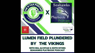 LUMEN FIELD PLUNDERED BY THE VIKINGS with Bill Alvstad and Keith Myers (Seahawks Playbook Podcast)