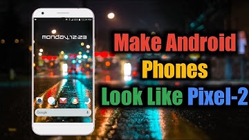 How to Make your Phone Look Like The NEW Pixel 2 and Pixel 2 XL (NO ROOT)
