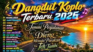 DANGDUT KOPLO TERBARU 2026 Negoro Angin Temani Perjalanan Dari Dieng Menuju Parakan Via Teh Tambi