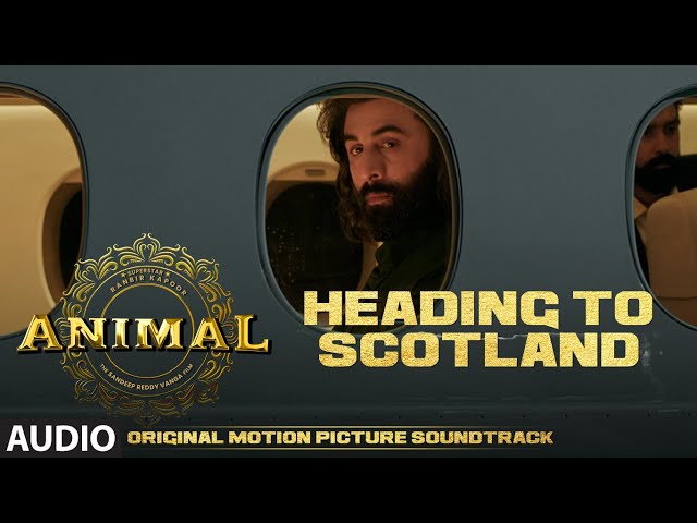 ANIMAL (BGM): HEADING TO SCOTLAND | Harshavardhan R | Ranbir K, Sandeep V, Bhushan K class=