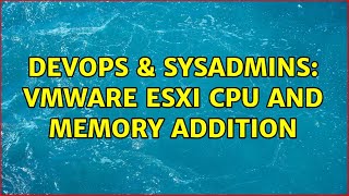Famous DevOps & SysAdmins: VMware ESXI cpu and memory addition Profile
